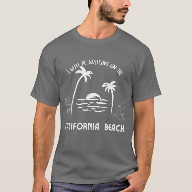 Ich werde auf den kalifornischen Strandmännern gew T-Shirt (Vorderseite)