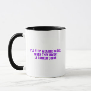 Ich werde aufhören, Schwarz zu tragen, wenn sie ei Tasse