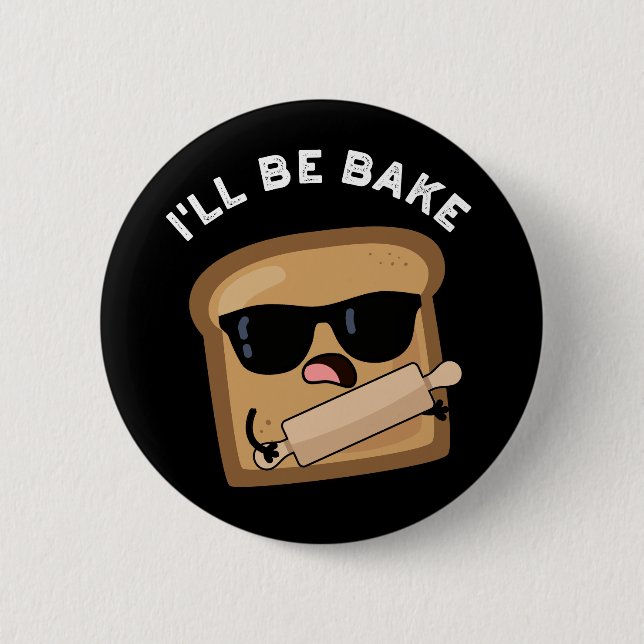 Ich werde backen Funny Bread Film Pun Dark BG Button (Vorderseite)
