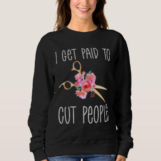 Ich werde bezahlt, Leute zu schneiden Friseur B Sweatshirt