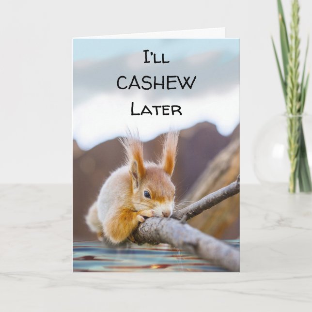 Ich werde Cashew später lustige Ermutigungsquirrel Karte (Vorderseite)