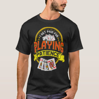 Ich werde dafür bezahlt, dass ich Poker der Geduld T-Shirt