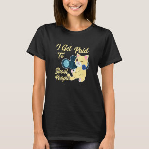 Ich werde dafür bezahlt, Menschen zu fotografieren T-Shirt