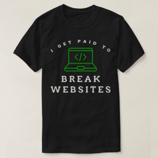 Ich werde dafür bezahlt, Websites zu zerstören T-Shirt