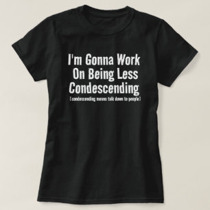 Ich werde daran arbeiten, weniger herablassend Sar T-Shirt