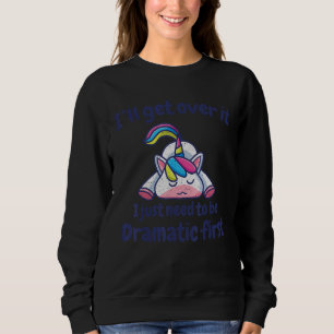 Ich werde darüber hinwegkommen, ich muss erst dram sweatshirt