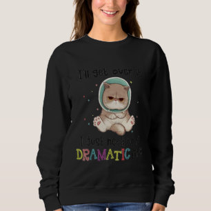 Ich werde darüber hinwegkommen, ich muss erst dram sweatshirt