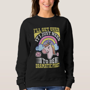Ich werde darüber hinwegkommen, ich muss erst dram sweatshirt