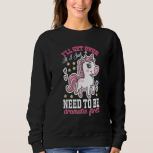 Ich werde darüber hinwegkommen, ich muss erst dram sweatshirt