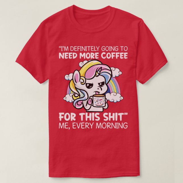 Ich werde definitiv mehr Kaffee einhorn brauchen T-Shirt (Design vorne)