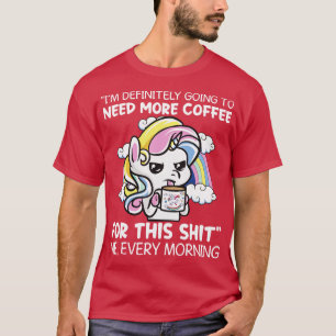 Ich werde definitiv mehr Kaffee einhorn brauchen T-Shirt