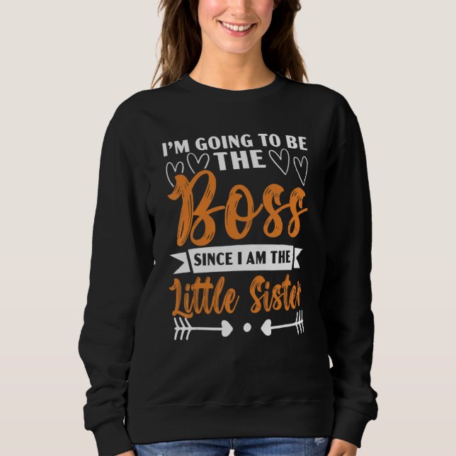 Ich werde der Boss sein, da ich der kleine Sis bin Sweatshirt (Vorderseite)