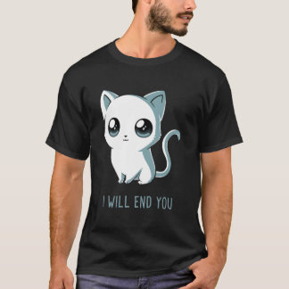 Ich werde dich beenden Katze Kätzchen T-Shirt