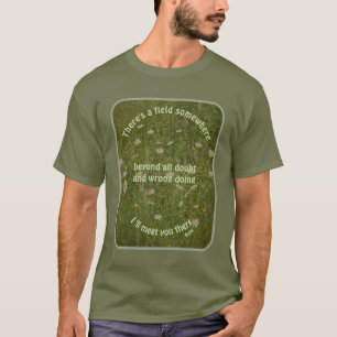 Ich werde dich dort treffen Rumi Inspirationszitat T-Shirt