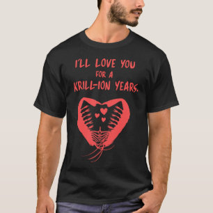 Ich werde dich für Krill-ionen Jahre lieben Aquari T-Shirt