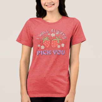 "Ich werde dich immer auswählen" Erdbeere Tri-Blend Shirt