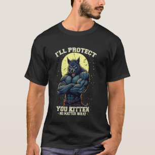 Ich werde dich, kleines Kätzchen, egal was passier T-Shirt