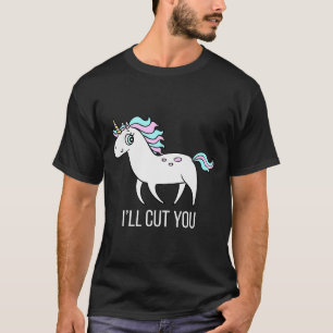 Ich werde dich schneiden! Lustiges Einhorn Humor T T-Shirt