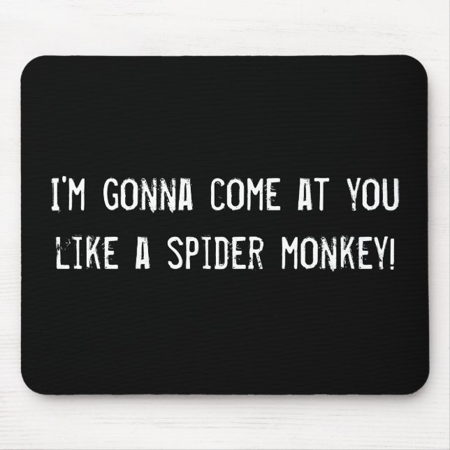 Ich werde dich wie ein Spinnenaffe antreffen! Mousepad (Vorne)