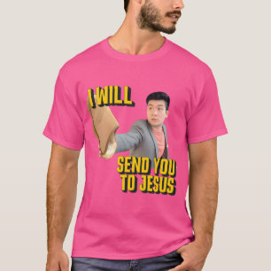 Ich werde dich zu Jesus schicken T-Shirt