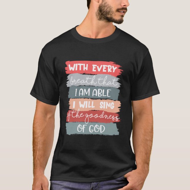 Ich werde die Güte Gottes singen Jesus Christlich T-Shirt (Vorderseite)