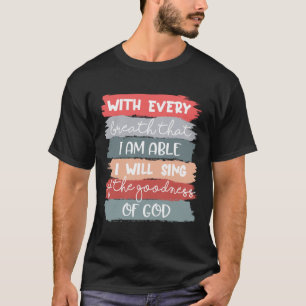 Ich werde die Güte Gottes singen Jesus Christlich T-Shirt