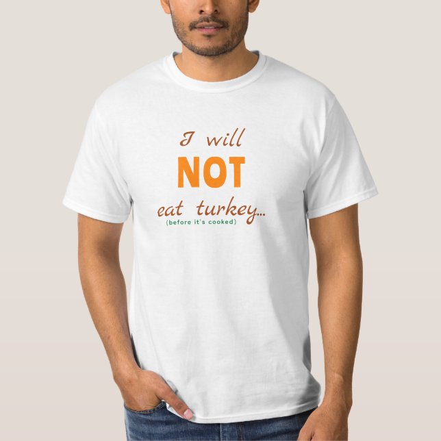 Ich werde die Türkei nicht essen (bevor sie gekoch T-Shirt (Vorderseite)
