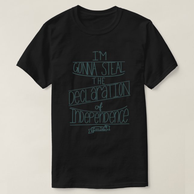 Ich werde die Unabhängigkeitserklärung stehlen T-Shirt (Design vorne)