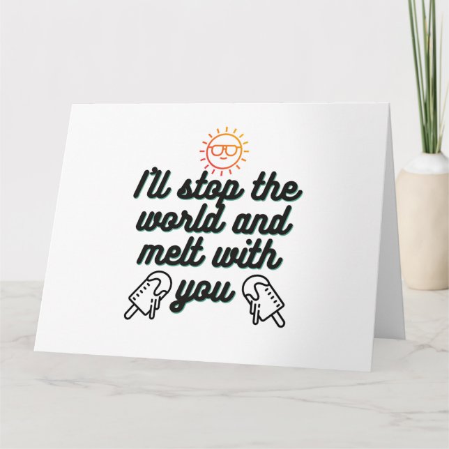 Ich werde die Welt stoppen und mit dir schmelzen P Dankeskarte (Vorderseite)