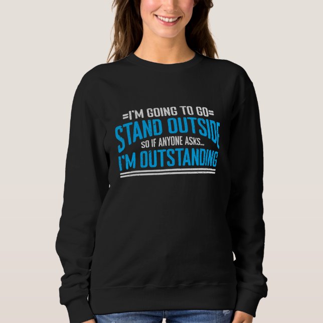Ich werde draußen stehen, sodass jeder Frage, dass Sweatshirt (Vorderseite)