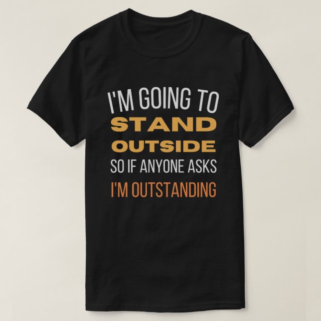 Ich werde draußen stehen T-Shirt (Design vorne)