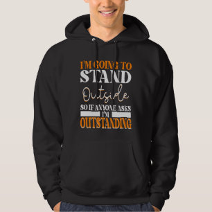 Ich werde draußen stehen, wenn uns jemand Frage Hoodie