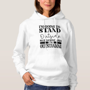 Ich werde draußen stehen, wenn uns jemand Frage Hoodie