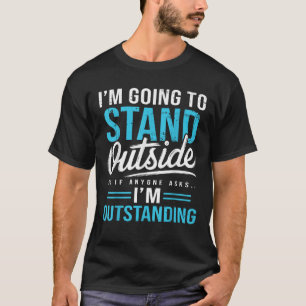 Ich werde draußen stehen, wenn uns jemand Frage T-Shirt
