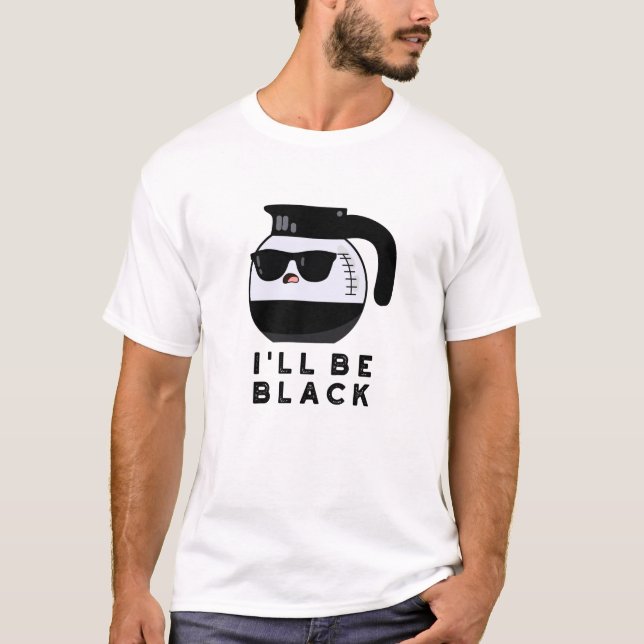Ich werde ein schwarzer Funny Coffee Pot Pun sein T-Shirt (Vorderseite)