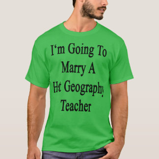 Ich werde einen Hot Geography-Lehrer heiraten T-Shirt