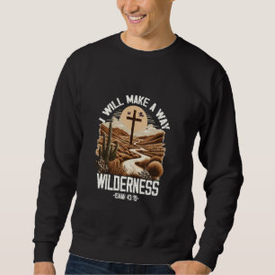 Ich werde einen Weg in der Wüste machen Gott Glaub Sweatshirt