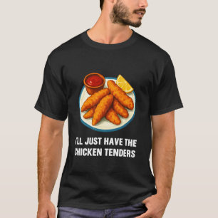 Ich werde einfach die Chicken Tenders haben Lustig T-Shirt