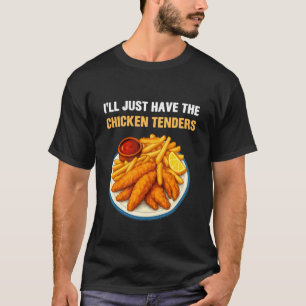 Ich werde einfach die Chicken Tenders haben Lustig T-Shirt