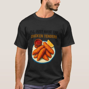 Ich werde einfach die Chicken Tenders haben Lustig T-Shirt