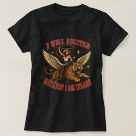 Ich werde erfolgreich sein, weil ich eine verrückt T-Shirt