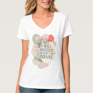 Ich werde erfolgreich sein, weil ich verrückte Lin T-Shirt