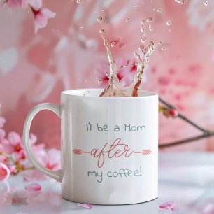 Ich werde erst eine Mama, nachdem ich meinen Kaffe Kaffeetasse