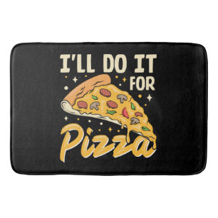 Ich werde es für Pizza tun Badematte