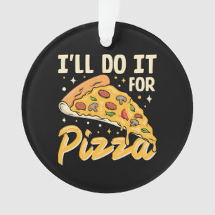 Ich werde es für Pizza tun Ornament