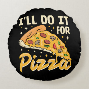 Ich werde es für Pizza tun Rundes Kissen