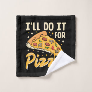 Ich werde es für Pizza tun Waschlappen