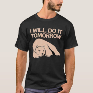 Ich werde es morgen tun Bär Faul Schläfrig Prokra T-Shirt