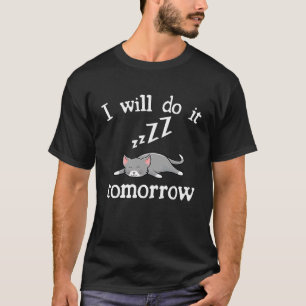 Ich werde es morgen tun, faule Katze T-Shirt