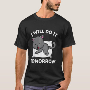 Ich werde es morgen tun Faules lustiges Katze T-Shirt